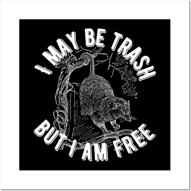 I May Be Trash But I Am Free Opossum Wall Art by Caring is Cool